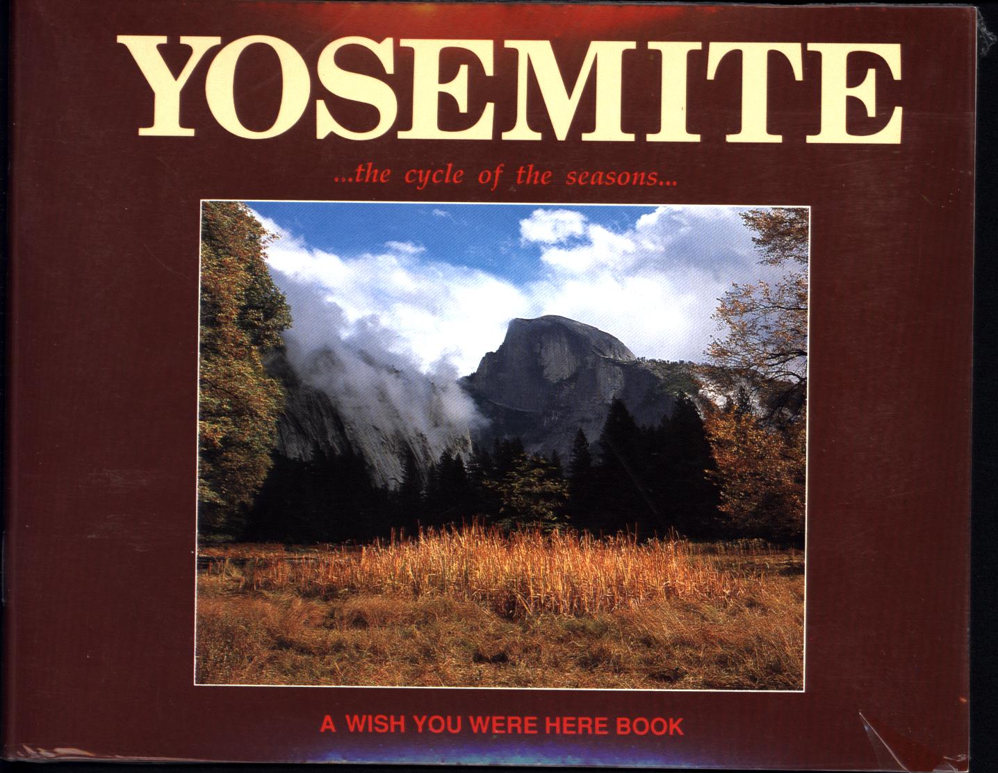 YOSEMITE...THE CYCLE OF TUE SEASONS: A Wish You Were Here Book.